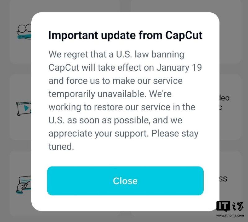 TikTok 宣布在美国暂停服务后，剪映海外版 CapCut 同步停运1 月 19 日消息，在 TikTok 宣布将在美国暂停服务后，IT之家查询发现，同为字节跳动旗下的剪映海外版 CapCut 也同步停运